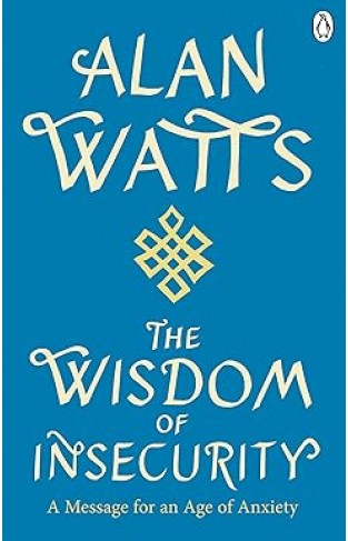 Wisdom Of Insecurity: A Message for an Age of Anxiety 