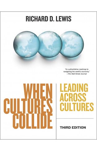 When Cultures Collide: Leading Across Cultures: Leading, Teamworking and Managing Across the Globe