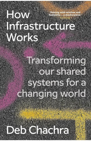 How Infrastructure Works: Transforming our shared systems for a changing world