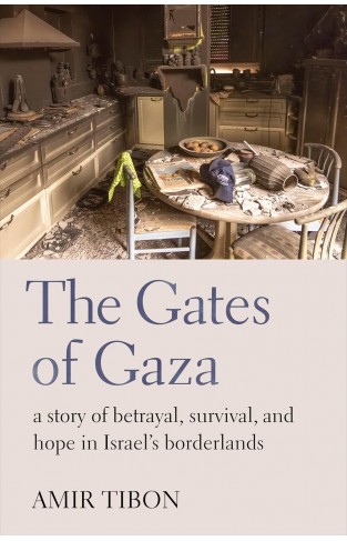 GATES OF GAZA - A Story of Betrayal, Survival, and Hope in Israel's Borderlands