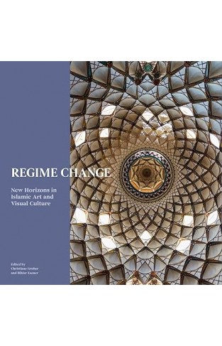 Regime Change: New Horizons in Islamic Art and Visual Culture