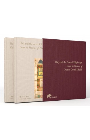 The Hajj and the Arts of Pilgrimage - Essays in Honour of Nasser David Khalili