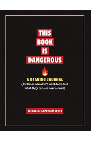 This Book Is Dangerous: A Reading Journal - For Those who Refuse to be Told what They Can - Or Can't - Read