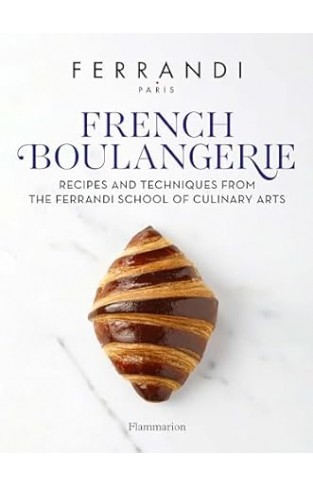 French Boulangerie - Recipes and Techniques from the Ferrandi School of Culinary Arts