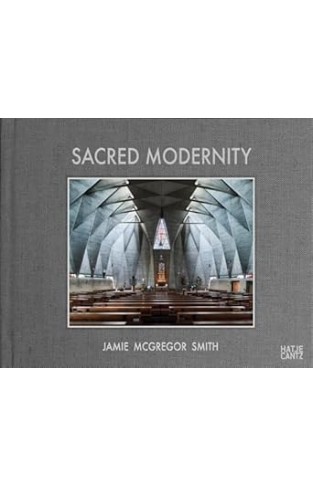 Sacred Modernity - The Holy Embrace of Modernist Architecture