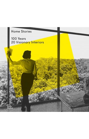 Home Stories - 100 Years, 20 Visionary Interiors