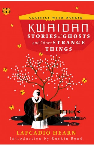 Kwaidan: Stories of Ghosts and Other Strange Things (Classics with Ruskin)