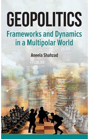 Geopolitics Frameworks and Dynamics in A Multipolar World