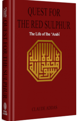 Quest for the Red Sulphur the Life of Ibn Arabi  