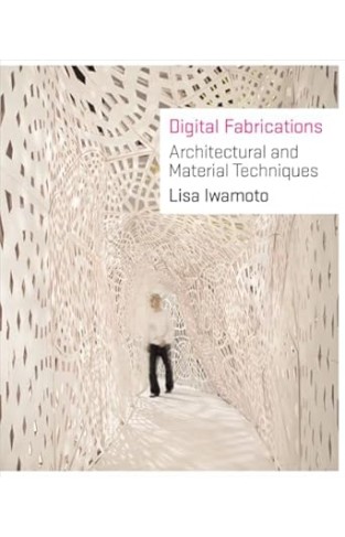 Digital Fabrications - Architectural and Material Techniques