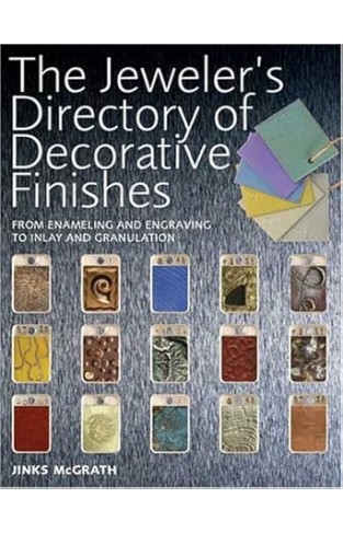 The Jeweler's Directory of Decorative Finishes - From Enameling and Engraving to Inlay and Granulation