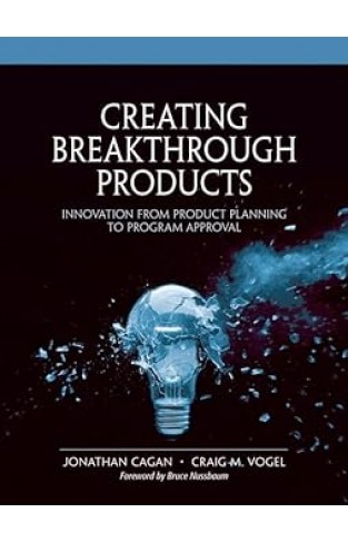 Creating Breakthrough Products - Innovation from Product Planning to Program Approval