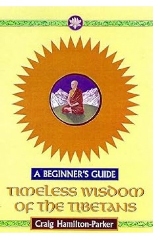 Timeless Wisdom Of The Tibetans - A Beginner's Guide