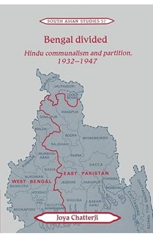 Bengal Divided - Hindu Communalism and Partition, 1932-1947