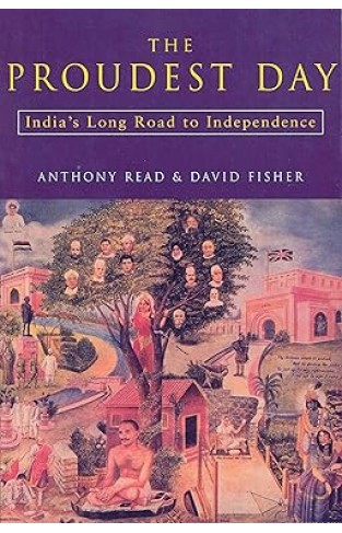 The Proudest Day - India's Long Road to Independence