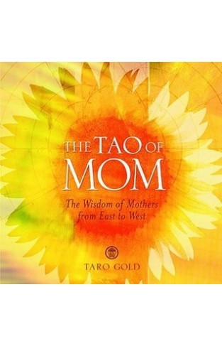 The Tao of Mom - The Wisdom of Mothers from East to West