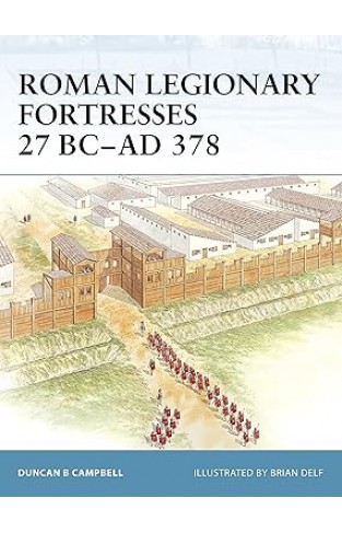 Roman Legionary Fortresses 27 BC–AD 378