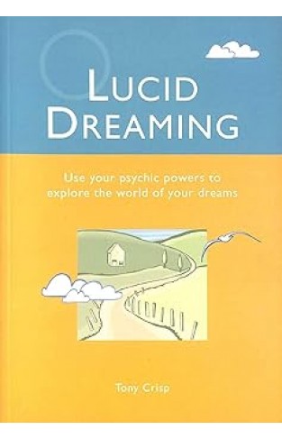 Lucid Dreaming: Use Your Psychic Powers to Explore the World of Your Dreams