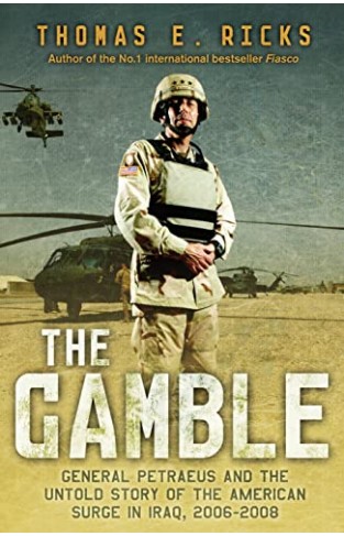 The Gamble : General Petraeus and the Untold Story of the American Surge in Iraq, 2006-2008