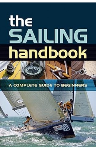 The Sailing Handbook: A Complete Guide for Beginners