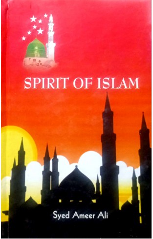 The Spirit of Islam: A History of the Evolution and Ideals of Islam