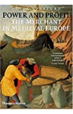 Power and Profit: The Merchant in Medieval Europe