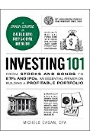 Investing 101: From Stocks and Bonds to ETFs and IPOs, an Essential Primer on Building a Profitable Portfolio