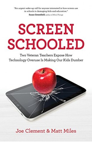 Screen Schooled: Two Veteran Teachers Expose How Technology Overuse Is Making Our Kids Dumber