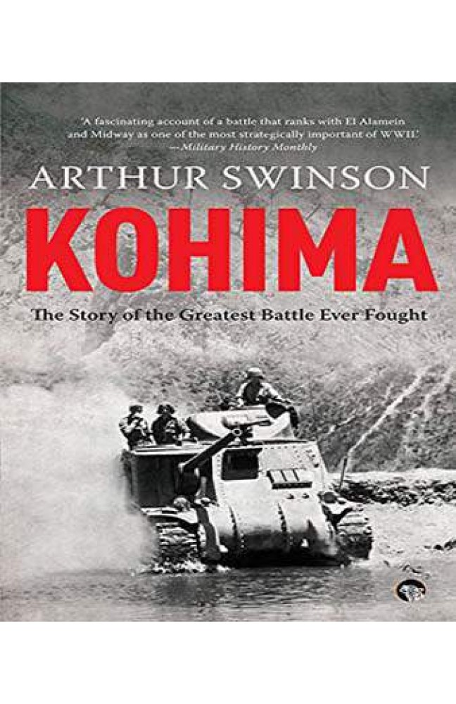 Kohima: The Story Of The Greatest Battle Ever Fought