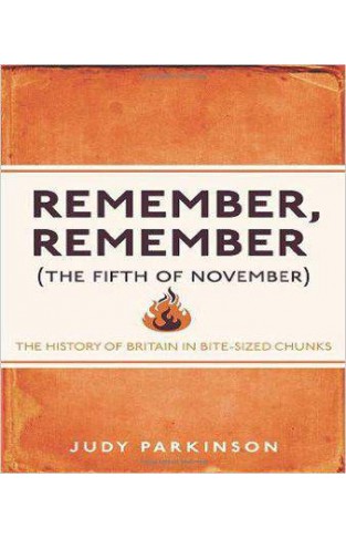 Remember, Remember (The Fifth of November): The History of Britain in Bite-Sized Chunks