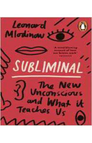 Subliminal: The New Unconscious and What it Teaches Us